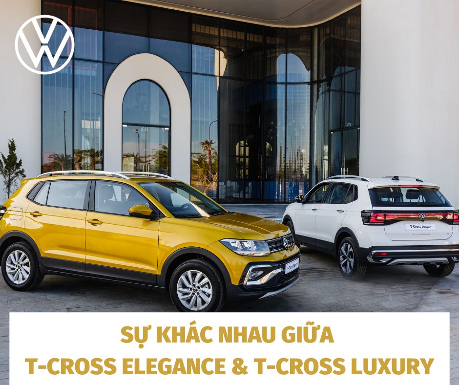SỰ KHÁC NHAU GIỮA T-CROSS ELEGANCE & T-CROSS LUXURY